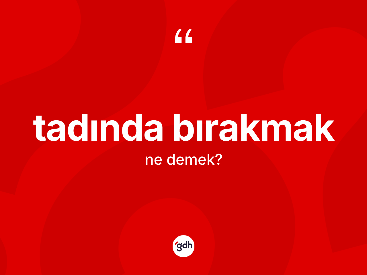 Tadında bırakmak ne demek? Tadında bırakmak ifadesinin özellikleri nelerdir?