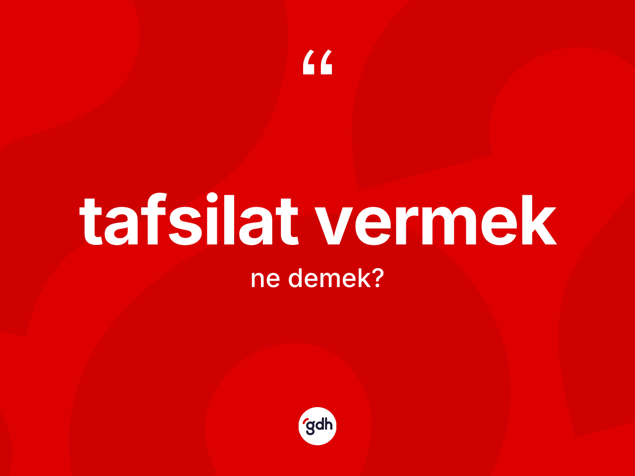Tafsilat vermek ifadesinin kısaca tanımı nedir? Tafsilat vermek ifadesinin TDK tanımı nedir?