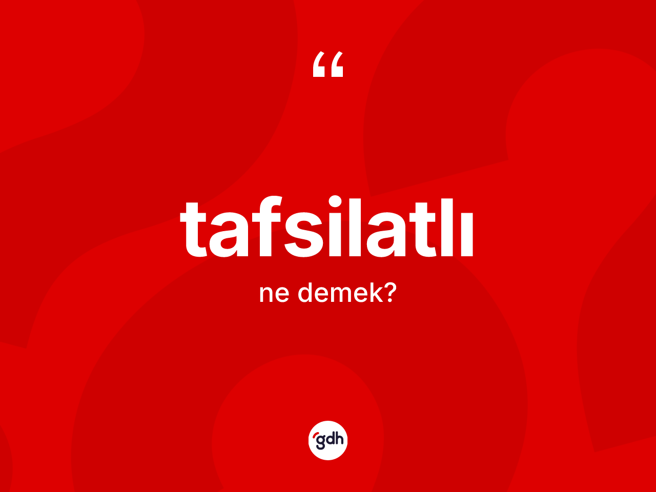 Tafsilatlı kelimesi nedir? Tafsilatlının halk arasındaki kullanımı nasıldır?