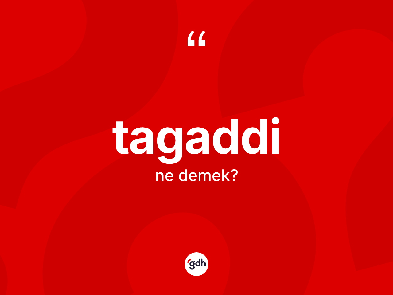 Tagaddi kelimesinin sözlükteki tanımı nedir? Tagaddi kelimesinin kaç farklı anlamı var?