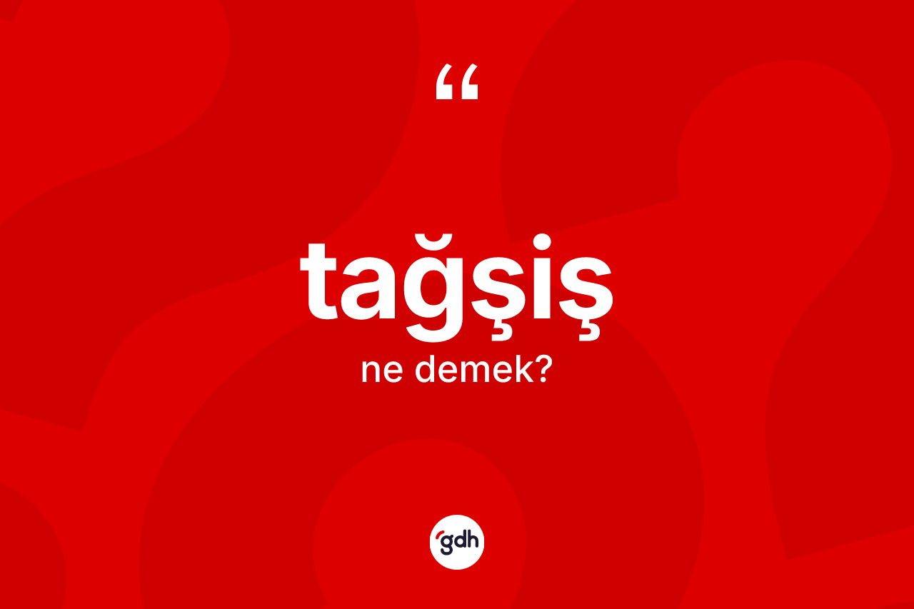 Tağşiş kelimesi ne anlama gelir? Tağşişin sözlükteki anlamı nedir?
