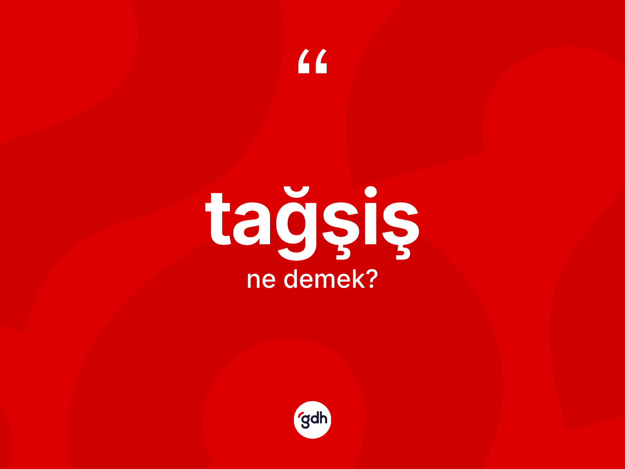 Tağşiş kelimesi ne anlama gelir? Tağşişin sözlükteki anlamı nedir?