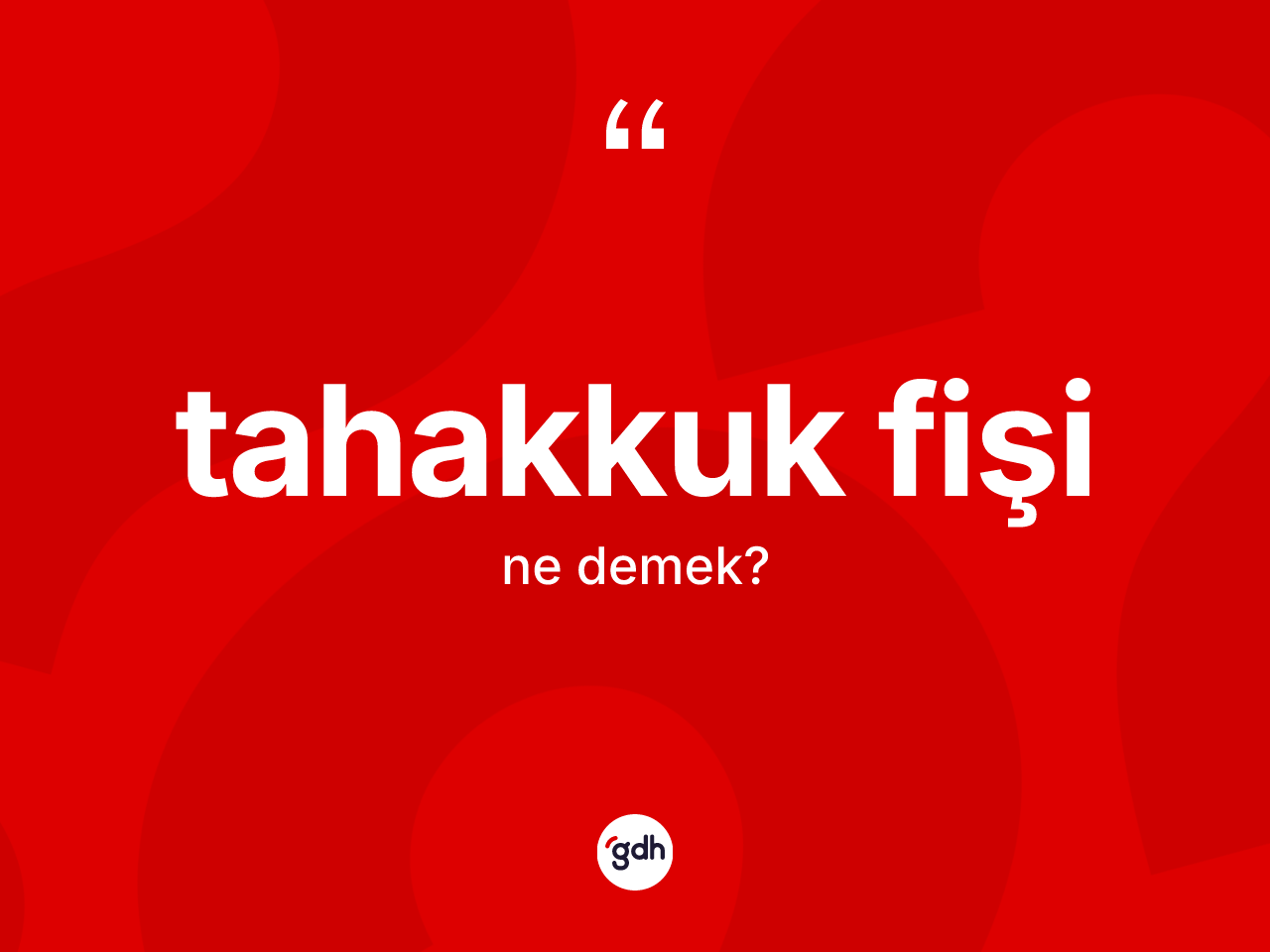 Tahakkuk fişi kelimesi ne demek? Tahakkuk fişinin sözlükteki anlamı nedir?