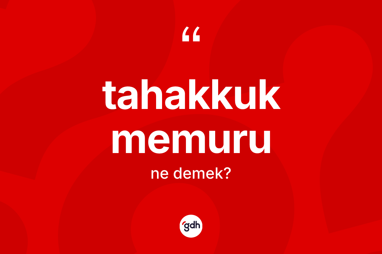 Tahakkuk memuru kelimesi ne anlama gelir? Tahakkuk memurunun kısaca tanımı nedir?