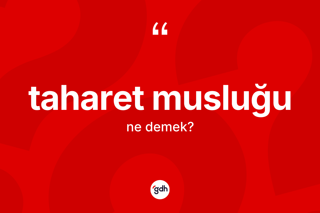 Taharet musluğu kelimesinin tanımı nedir? Taharet musluğu kelimesinin TDK'ya göre açıklaması nedir?