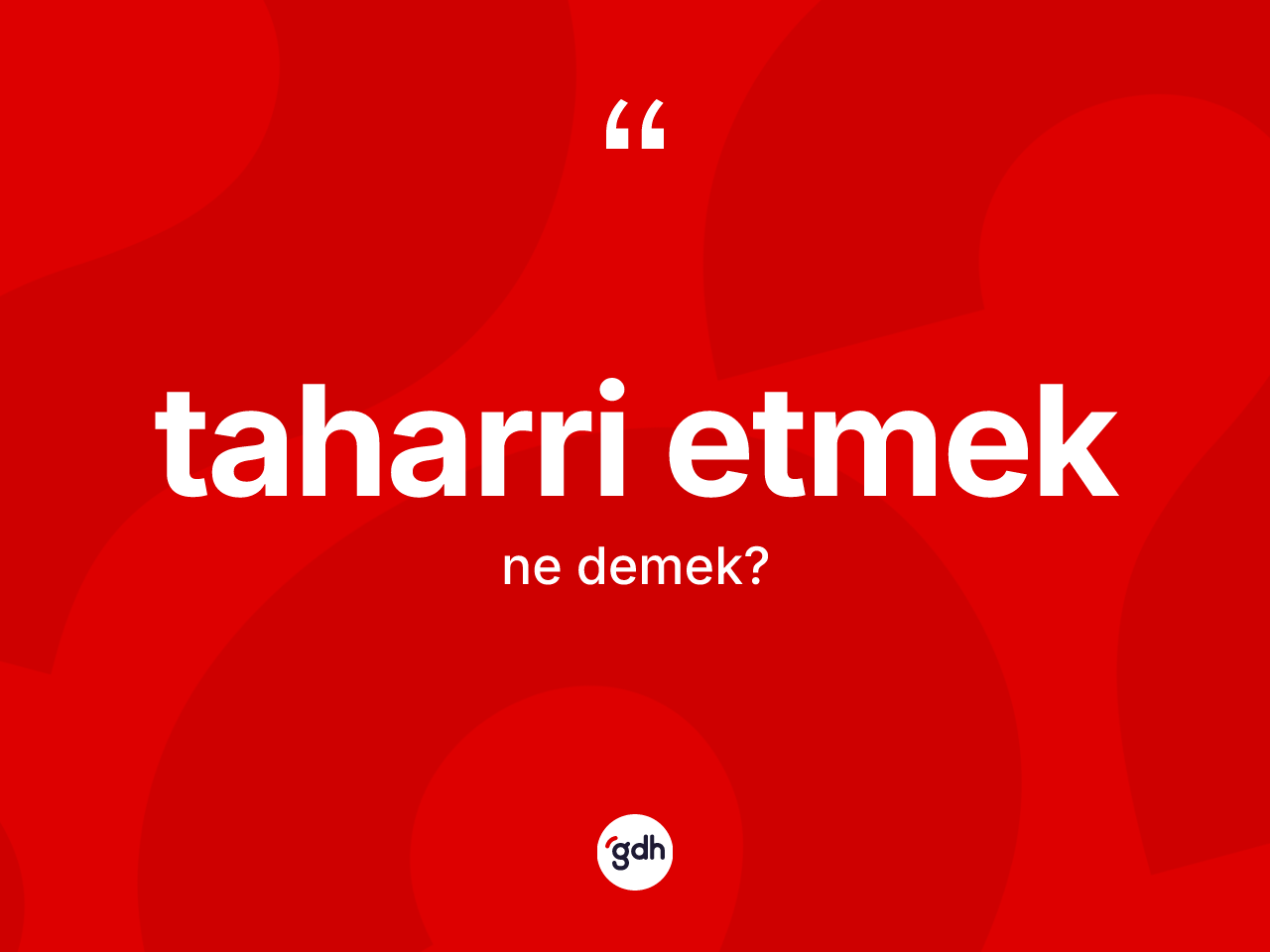 Taharri etmek ifadesinin anlamı nedir? Taharri etmek ifadesinin TDK tanımı nedir?
