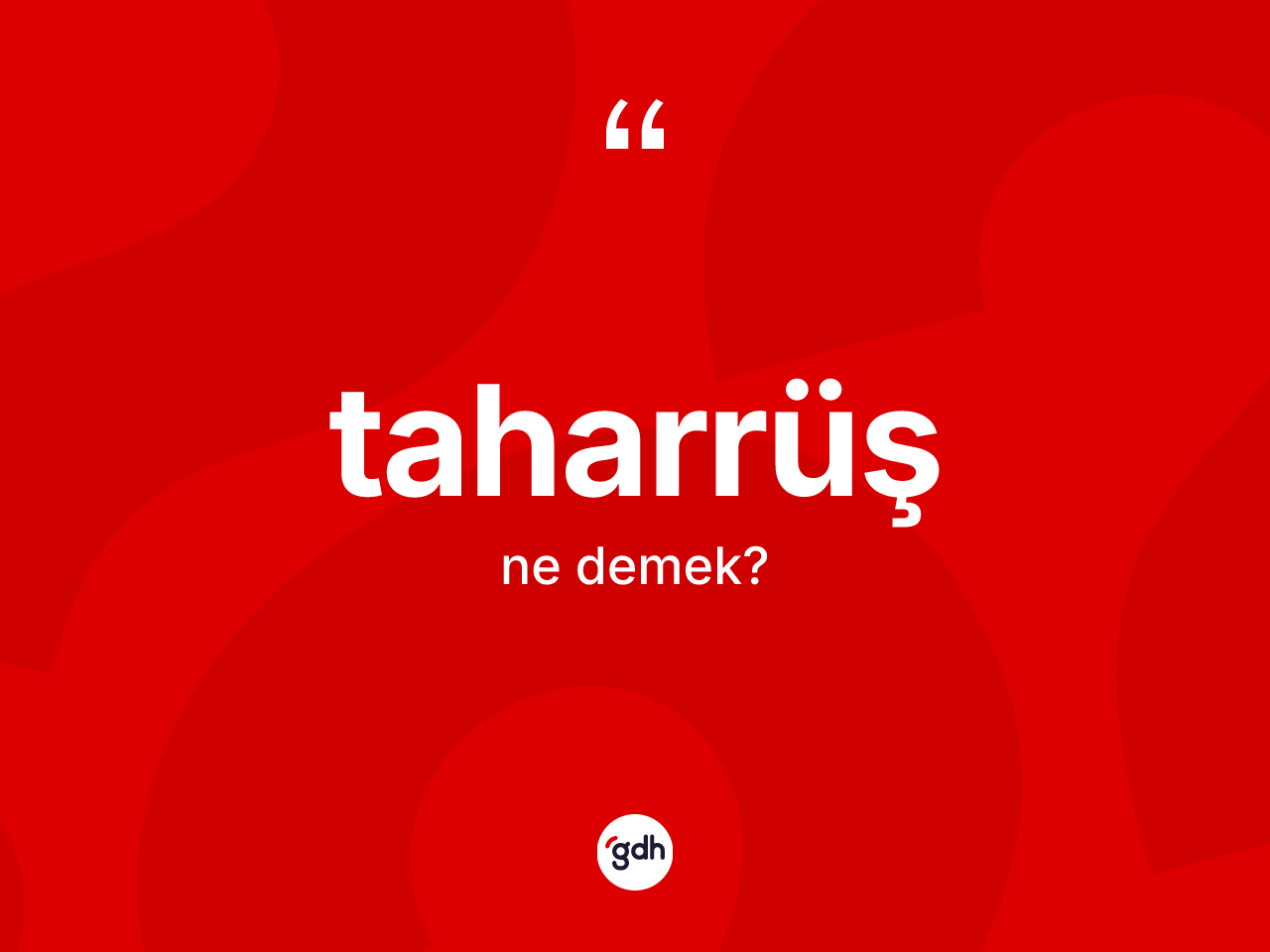 Taharrüş kelimesi nedir? Taharrüşün kısaca tanımı nedir?