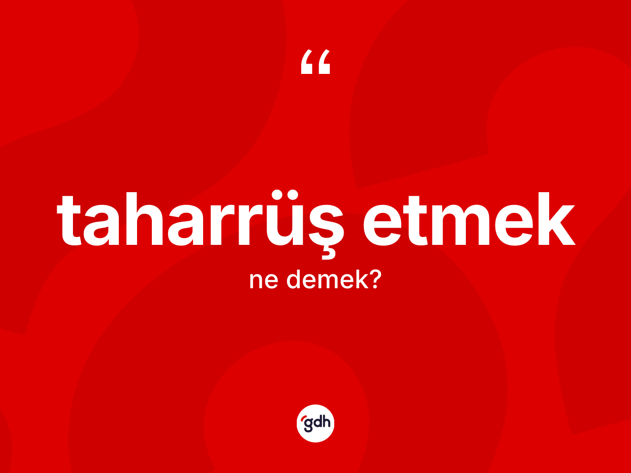 Taharrüş etmek ifadesinin tanımı nedir? Taharrüş etmek ifadesinin özellikleri nelerdir?