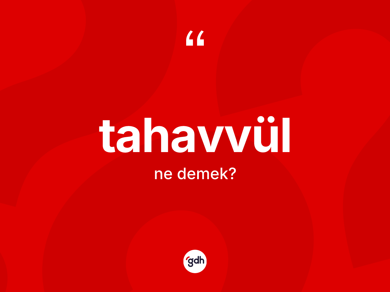 Tahavvül kelimesinin tanımı nedir? Tahavvülün halk arasındaki kullanımı nasıldır?
