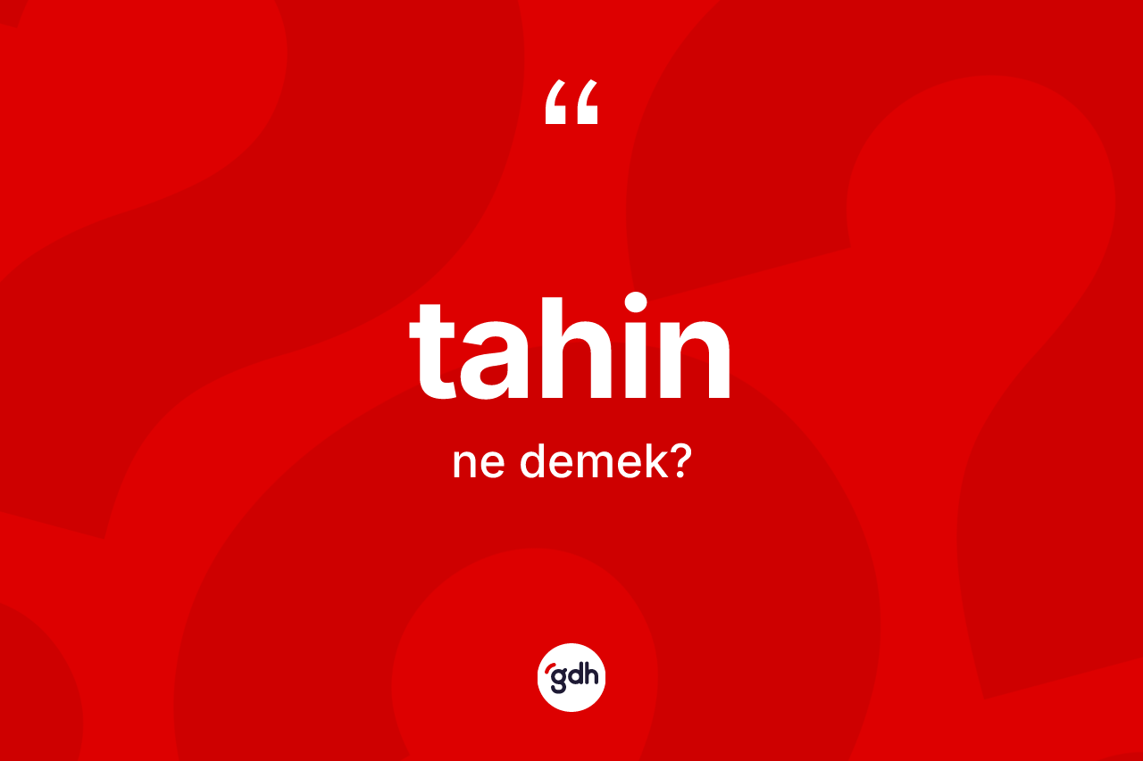 Tahin kelimesinin tanımı nedir? Tahin kelimesinin kaç farklı anlamı var?