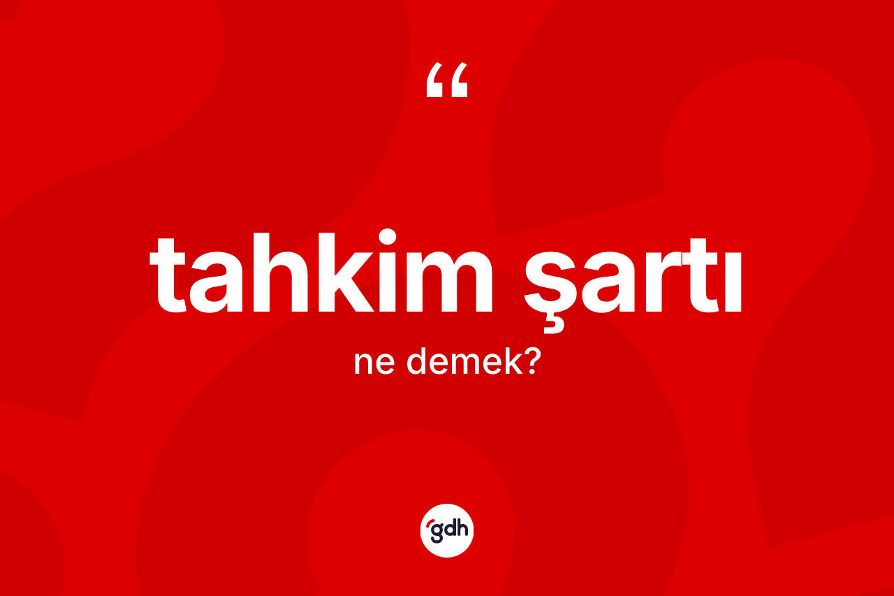 Tahkim şartı kelimesinin tanımı nedir? Tahkim şartı kelimesinin TDK'ya göre açıklaması nedir?
