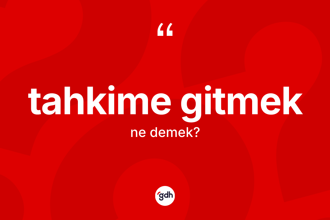 Tahkime gitmek sözü ne demektir? Tahkime gitmek ifadesi hangi durumlarda kullanılır?