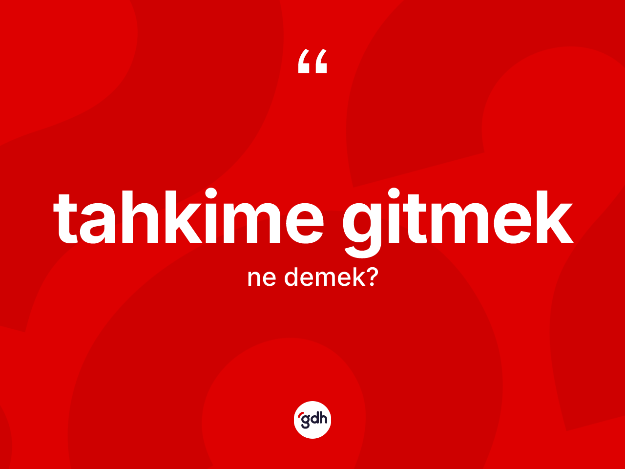 Tahkime gitmek sözü ne demektir? Tahkime gitmek ifadesi hangi durumlarda kullanılır?