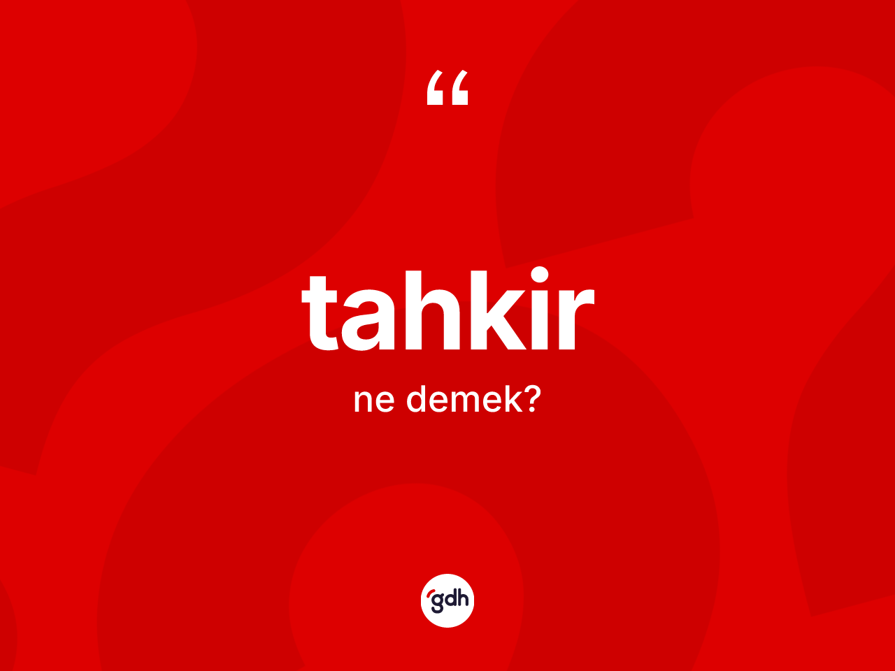 Tahkir kelimesinin sözlükteki tanımı nedir? Tahkirin sözlükteki anlamı nedir?