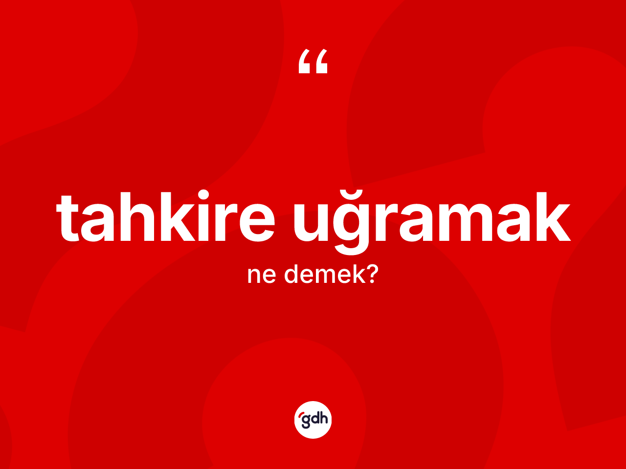 Tahkire uğramak ifadesinin sözlükteki anlamı nedir? Tahkire uğramak sözünün TDK'ya göre anlamı nedir?