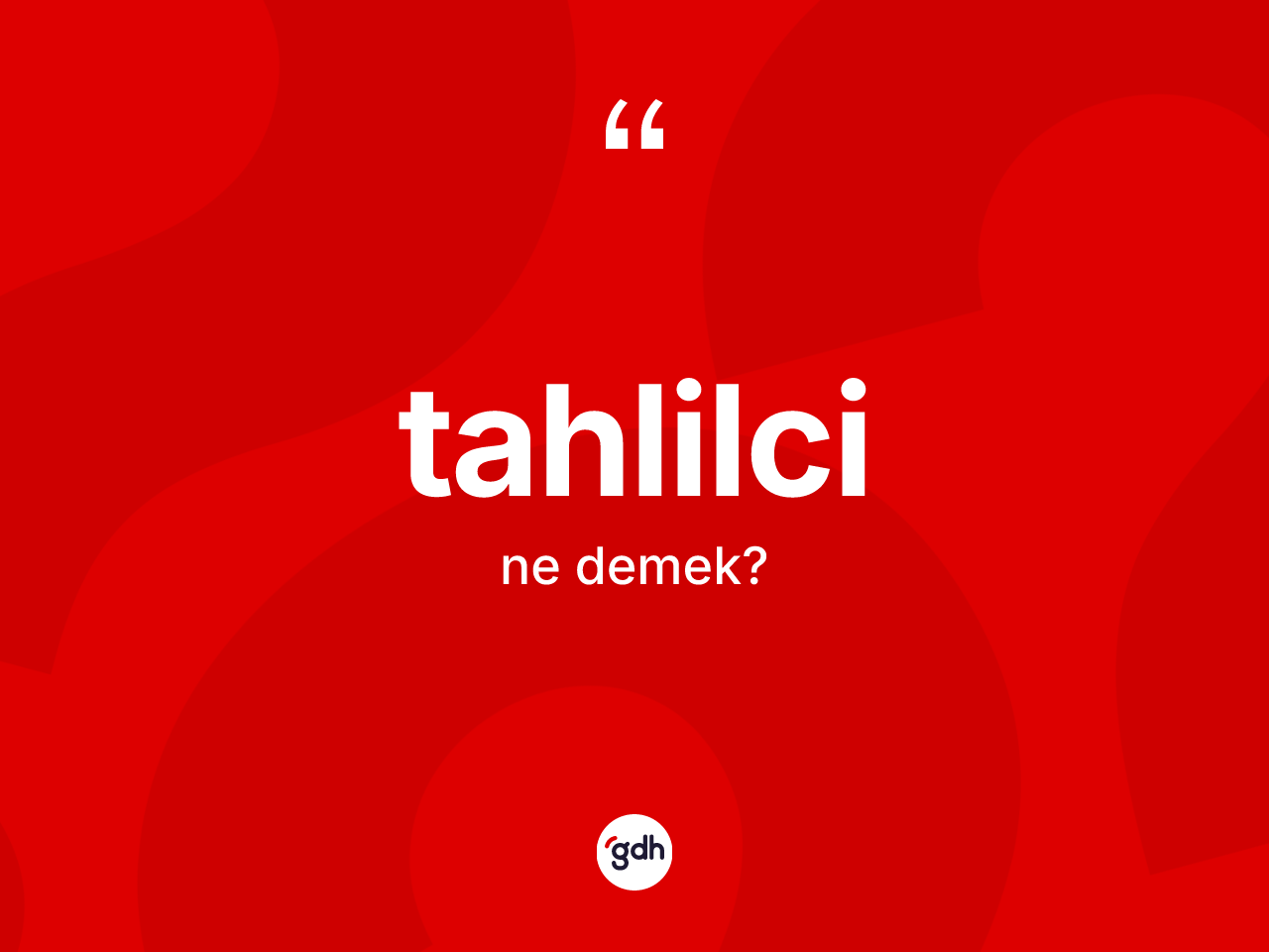 Tahlilci kelimesinin sözlükteki tanımı nedir? Tahlilcinin TDK'ya göre anlamı nedir?