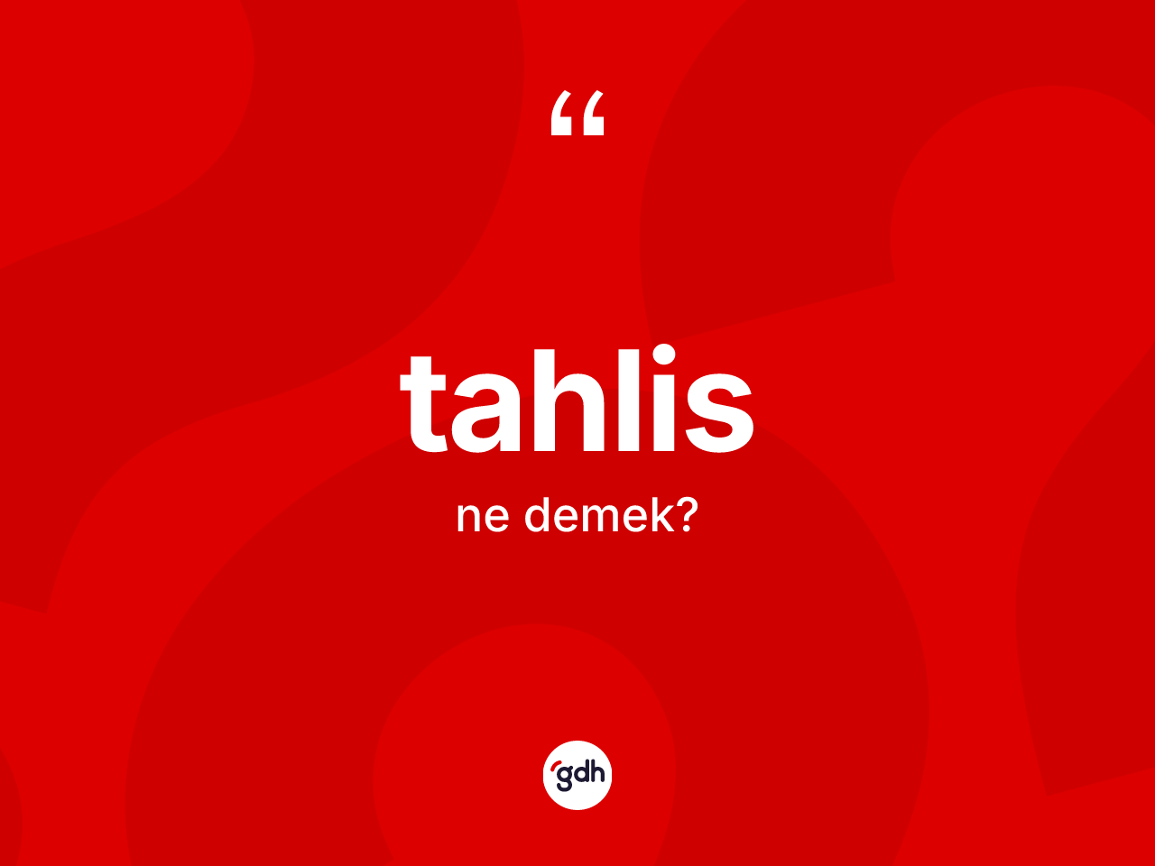 Tahlis kelimesinin anlamı nedir? Tahlisin kısaca tanımı nedir?