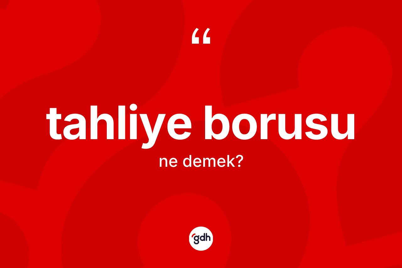Tahliye borusu kelimesinin anlamı nedir? Tahliye borusunun TDK'ya göre anlamı nedir?