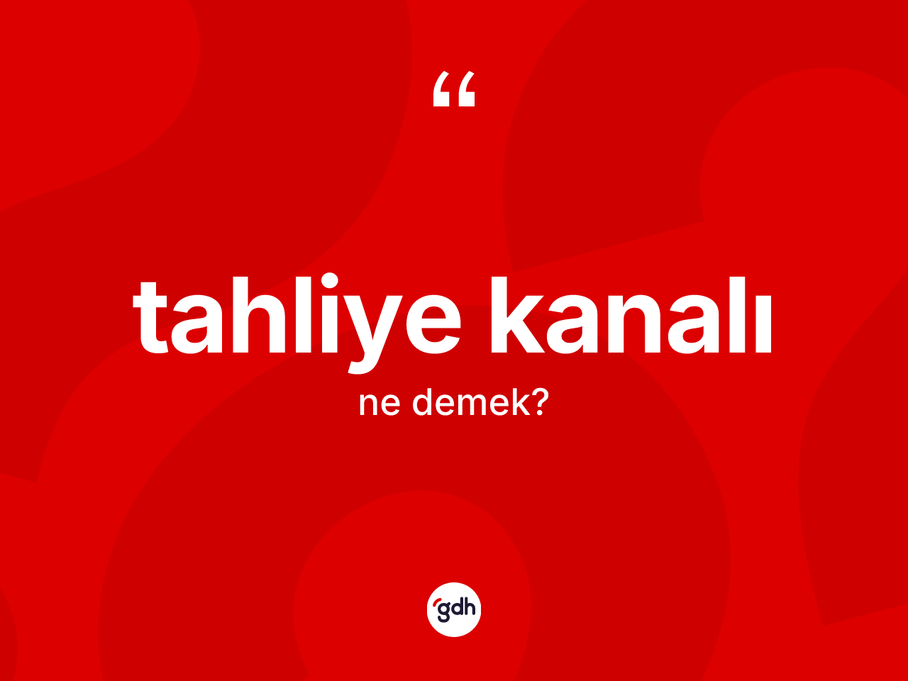 Tahliye kanalı kelimesinin tanımı nedir? Tahliye kanalının sözlükteki anlamı nedir?
