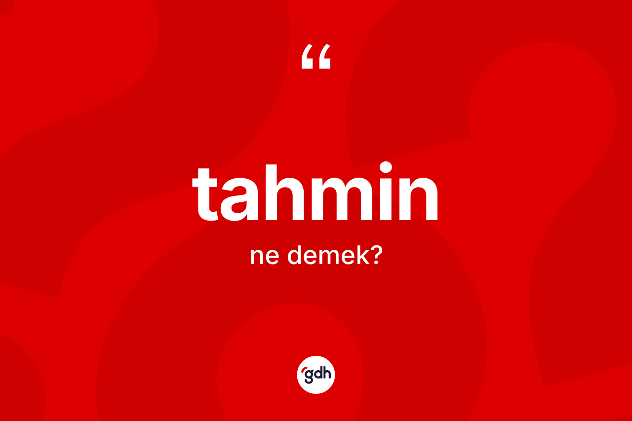 Tahmin kelimesi nedir? Tahminin kısaca tanımı nedir?
