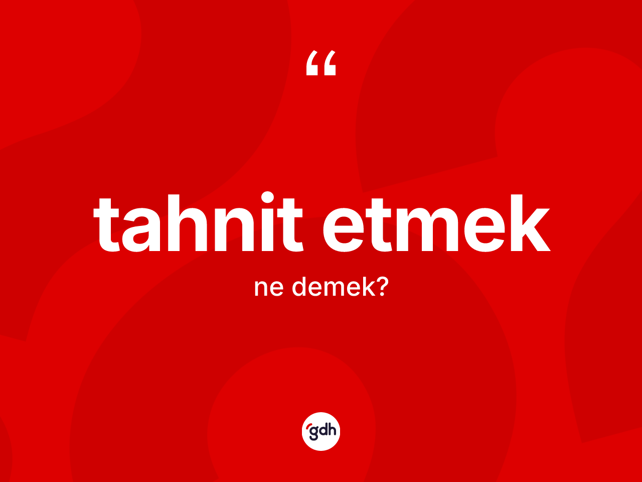 Tahnit etmek ifadesinin kısaca anlamı nedir? Tahnit etmek sözü nerede kullanılır?