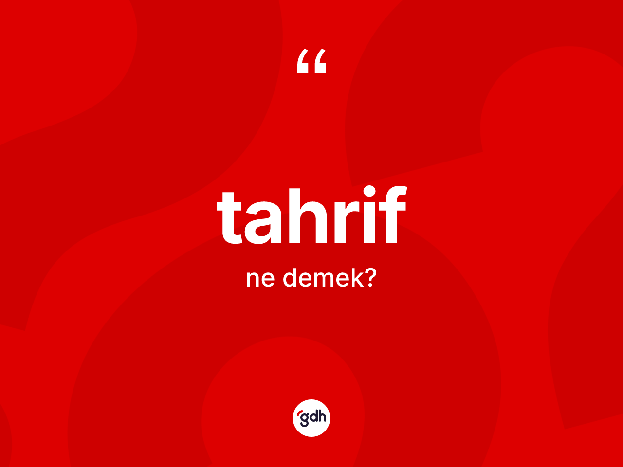 Tahrif kelimesinin tanımı nedir? Tahrifin TDK'ya göre anlamı nedir?