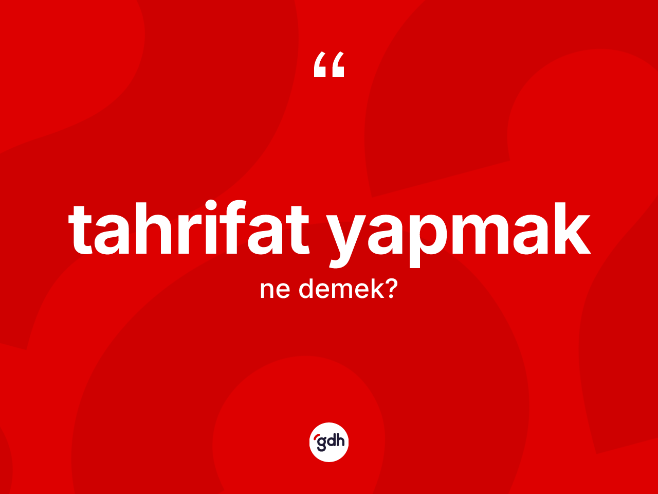Tahrifat yapmak ifadesinin tanımı nedir? Tahrifat yapmak ifadesi hangi durumlarda kullanılır
