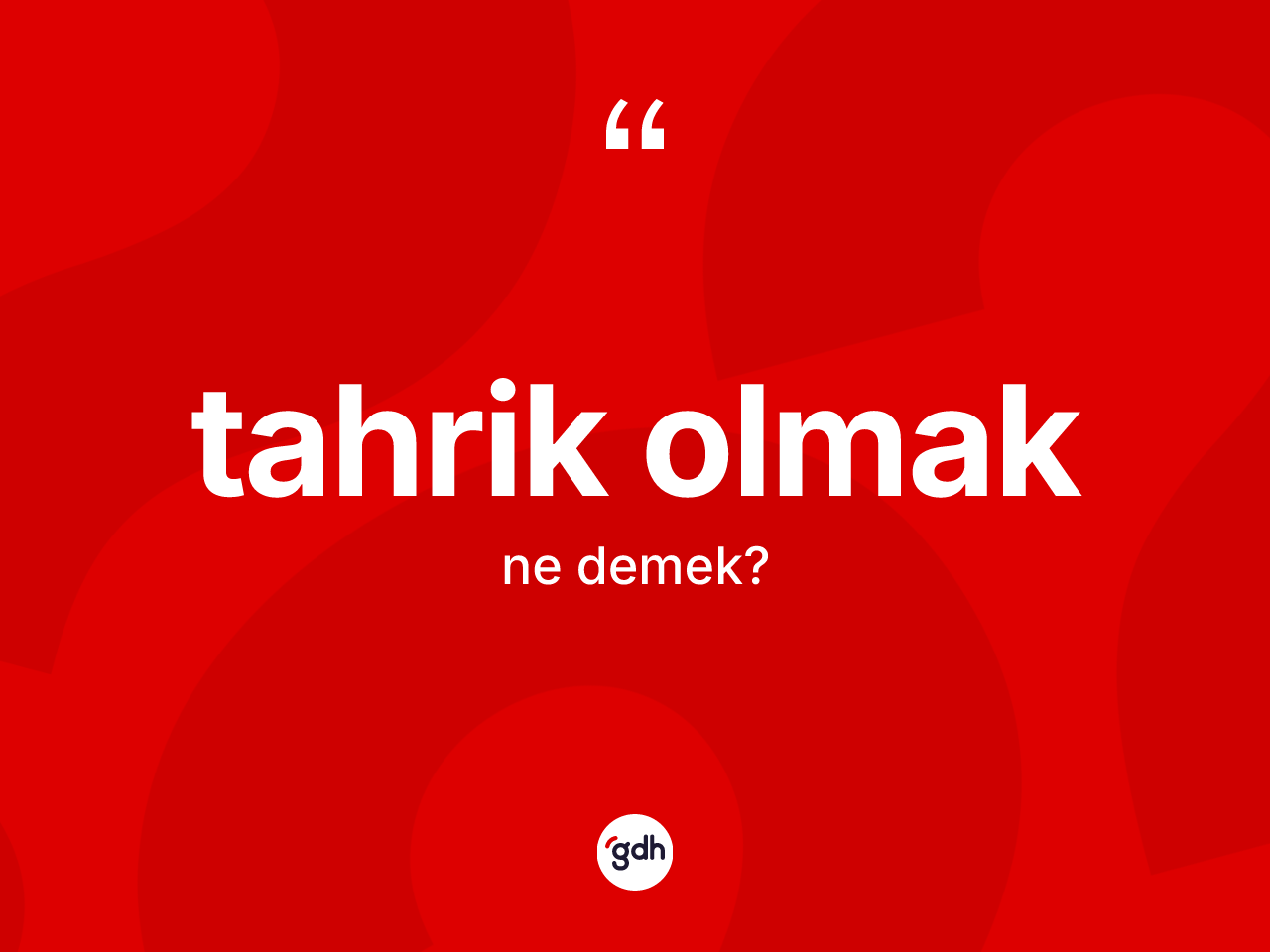 Tahrik olmak ifadesi ne demek? Tahrik olmak ifadesi hangi durumlarda kullanılır