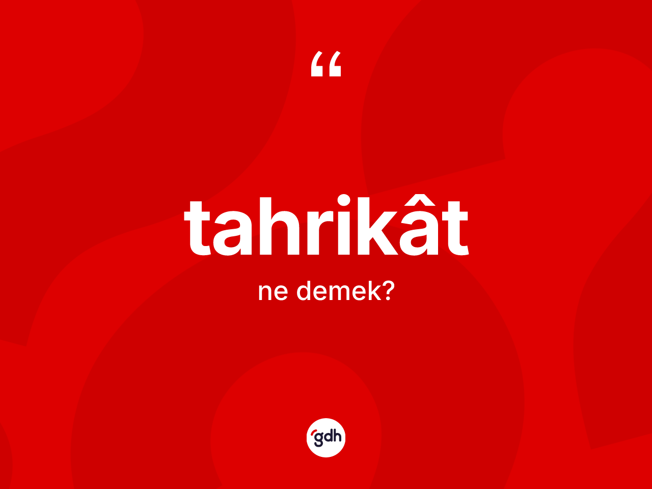 Tahrikât nedir? Tahrikâtin TDK'ya göre anlamı nedir?