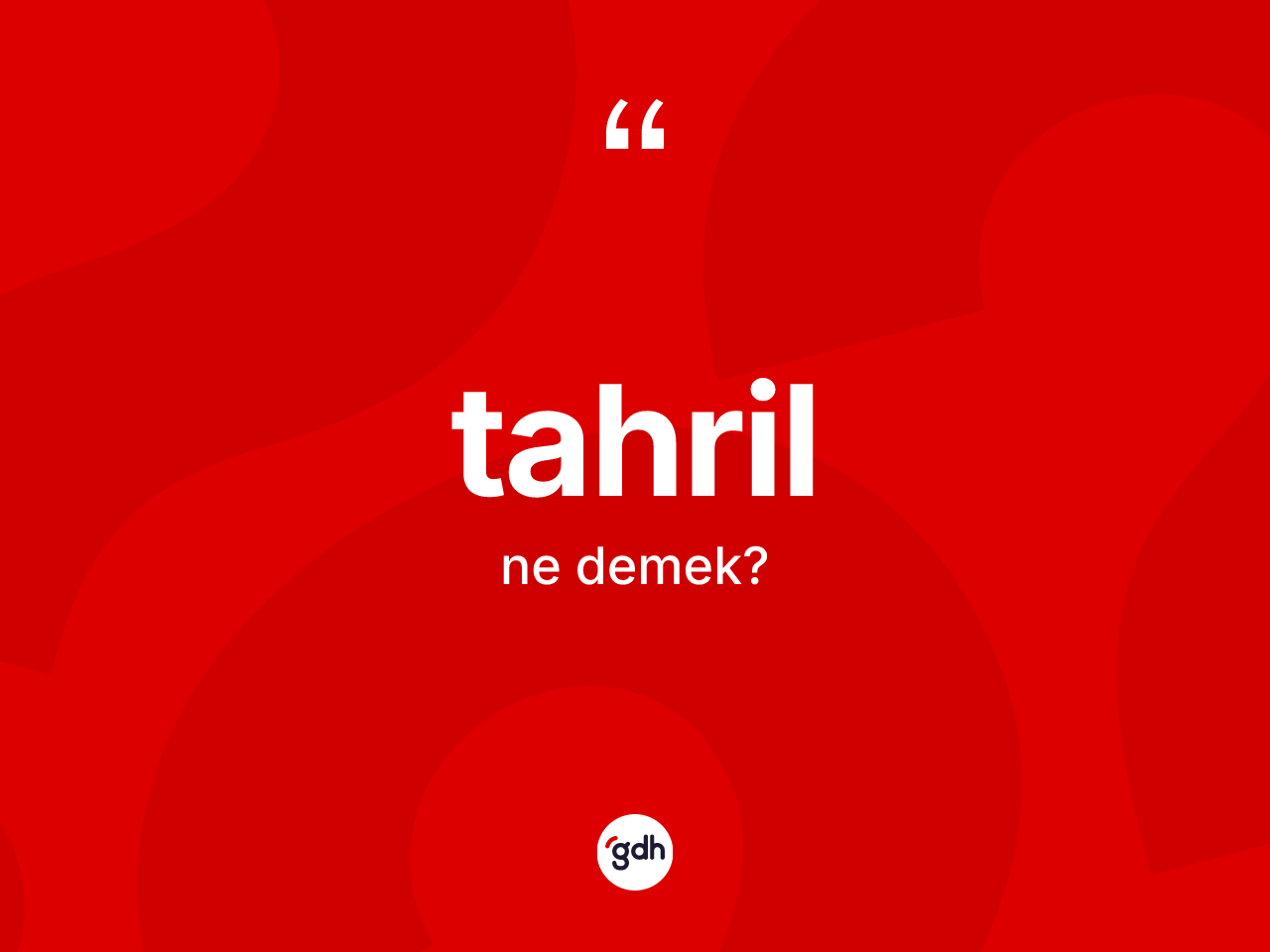 Tahril ne anlama gelir? Tahrilin halk arasındaki kullanımı nasıldır?