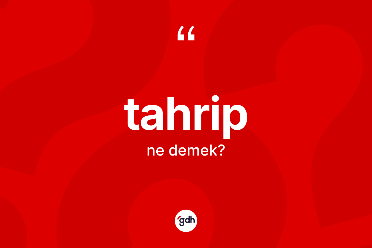 Tahrip kelimesinin tanımı nedir? Tahrip kelimesinin özellikleri nelerdir?