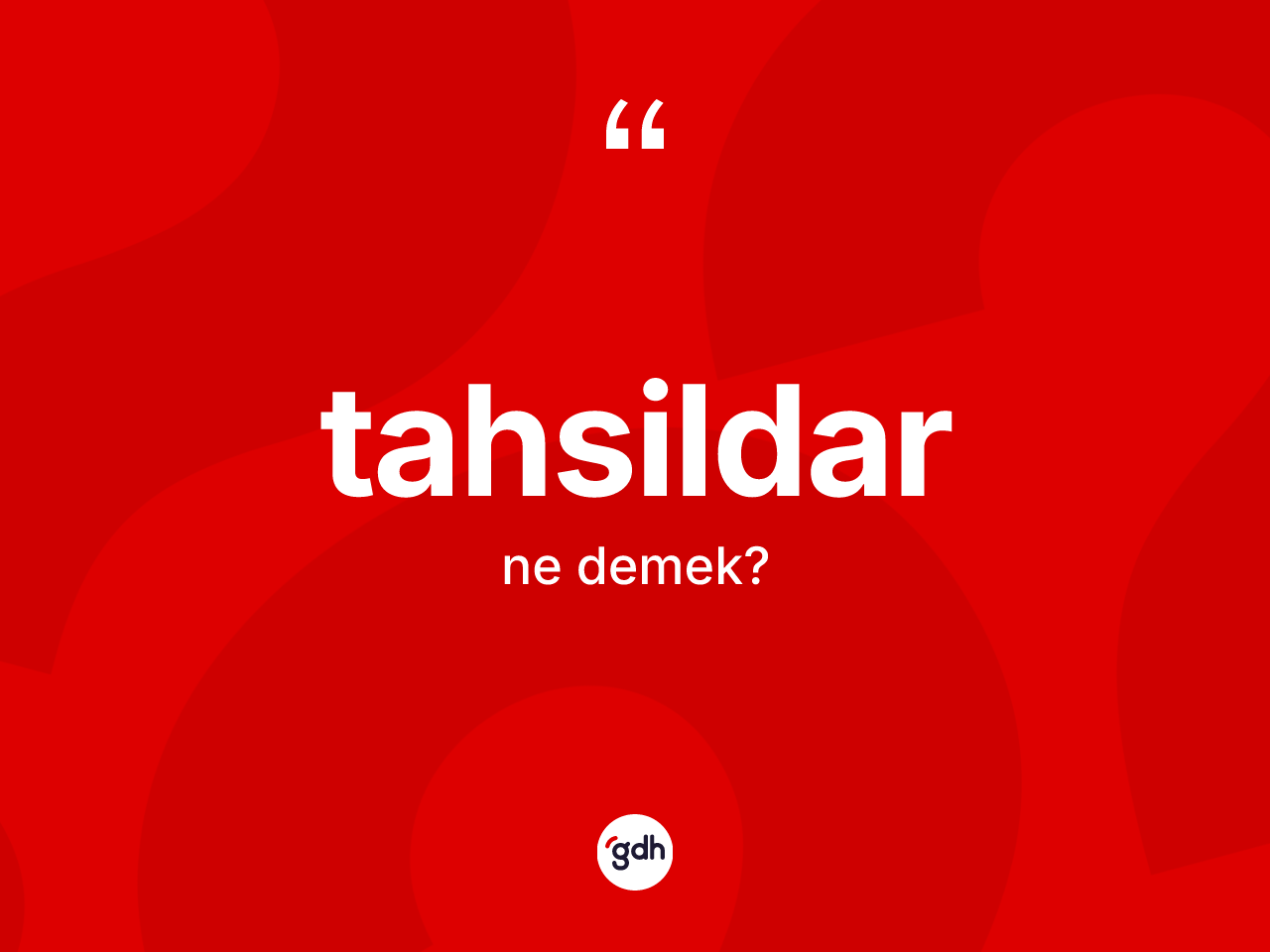 Tahsildar kelimesi ne anlama gelir? Tahsildarın kısaca tanımı nedir?