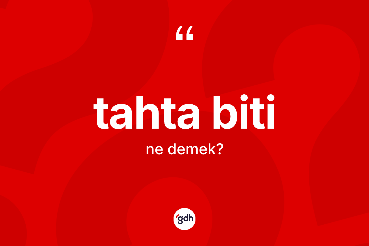 Tahta biti kelimesinin anlamı nedir? Tahta bitinin sözlükteki anlamı nedir?