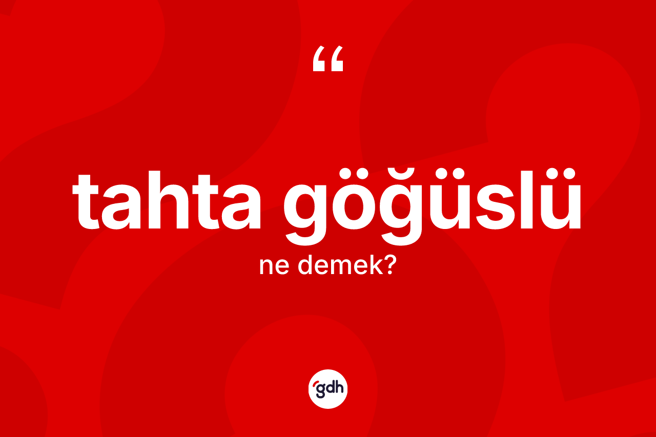 Tahta göğüslü ne anlama gelir? Tahta göğüslünün halk arasındaki kullanımı nasıldır?