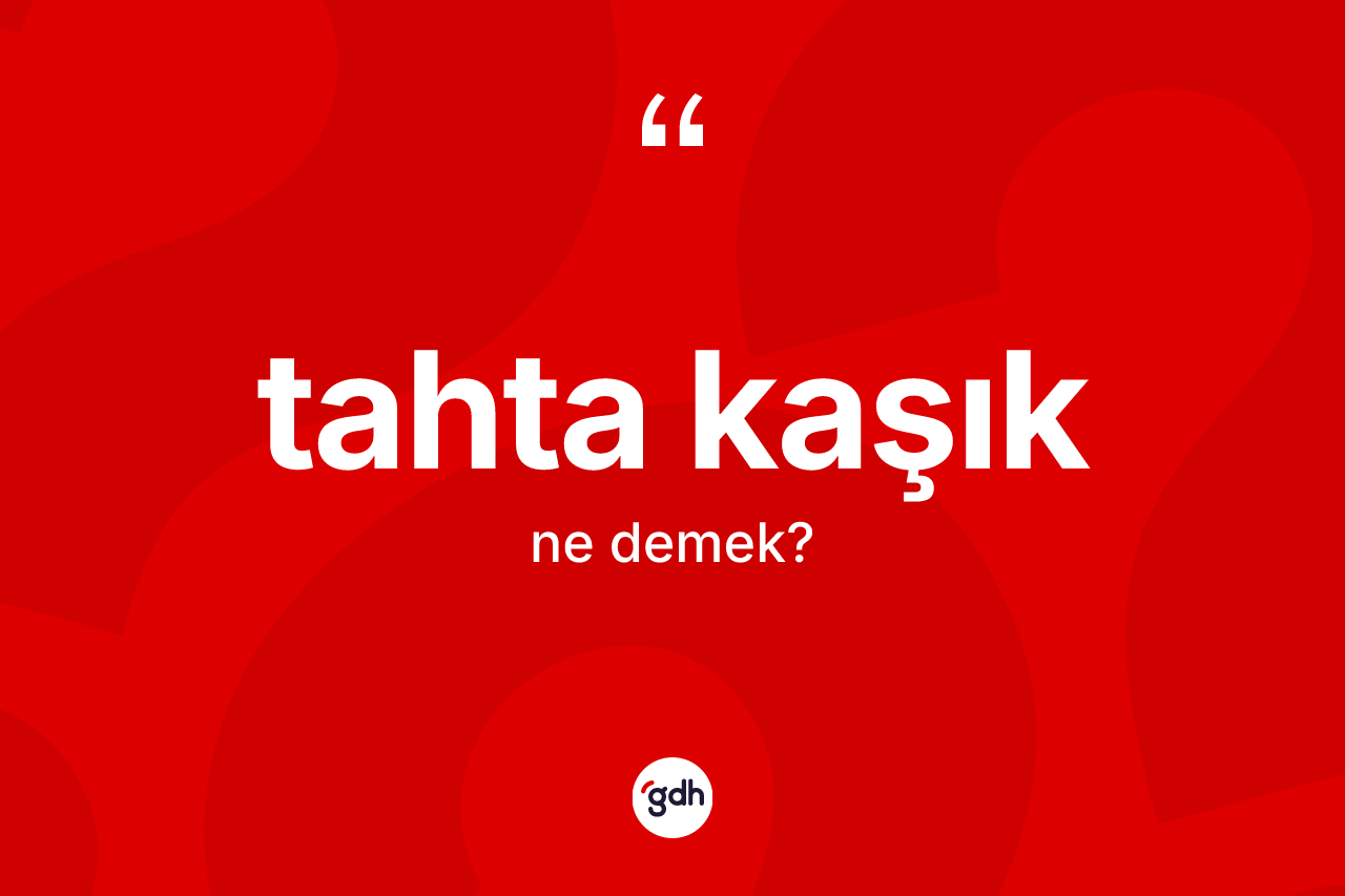 Tahta kaşık kelimesinin tanımı nedir? Tahta kaşığın kısaca tanımı nedir?