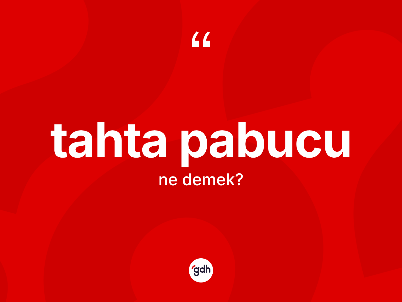 Tahta pabucu kelimesi nedir? Tahta pabucunun TDK'ya göre anlamı nedir?