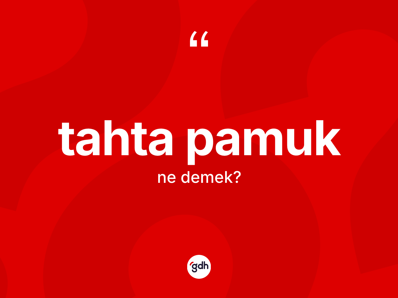 Tahta pamuk kelimesinin sözlükteki tanımı nedir? Tahta pamuğun TDK'ya göre anlamı nedir?