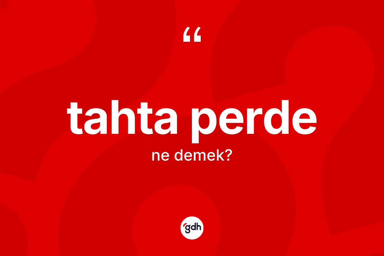 Tahta perde kelimesinin sözlükteki tanımı nedir? Tahta perdenin TDK'ya göre anlamı nedir?