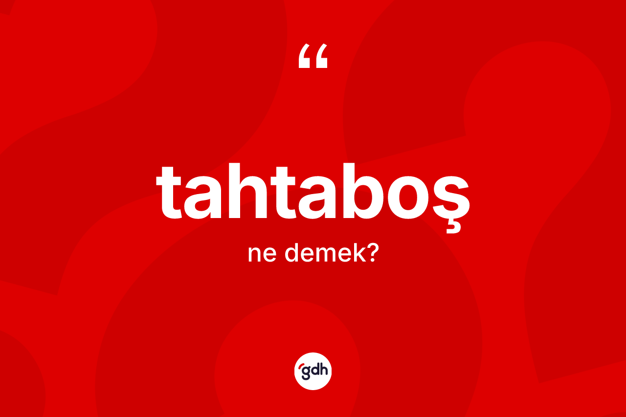 Tahtaboş kelimesinin tanımı nedir? Tahtaboşun sözlükteki anlamı nedir?