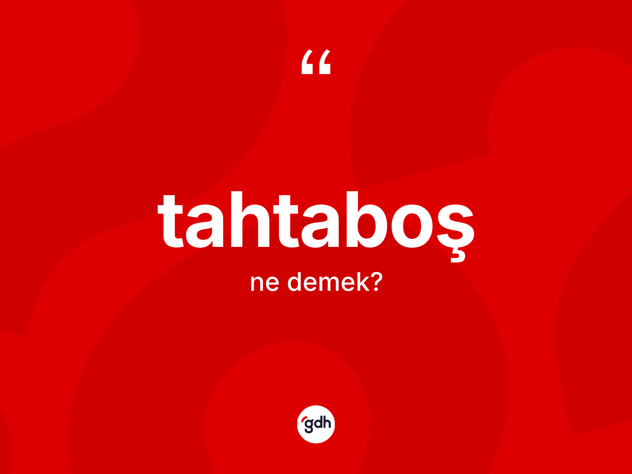 Tahtaboş kelimesinin tanımı nedir? Tahtaboşun sözlükteki anlamı nedir?