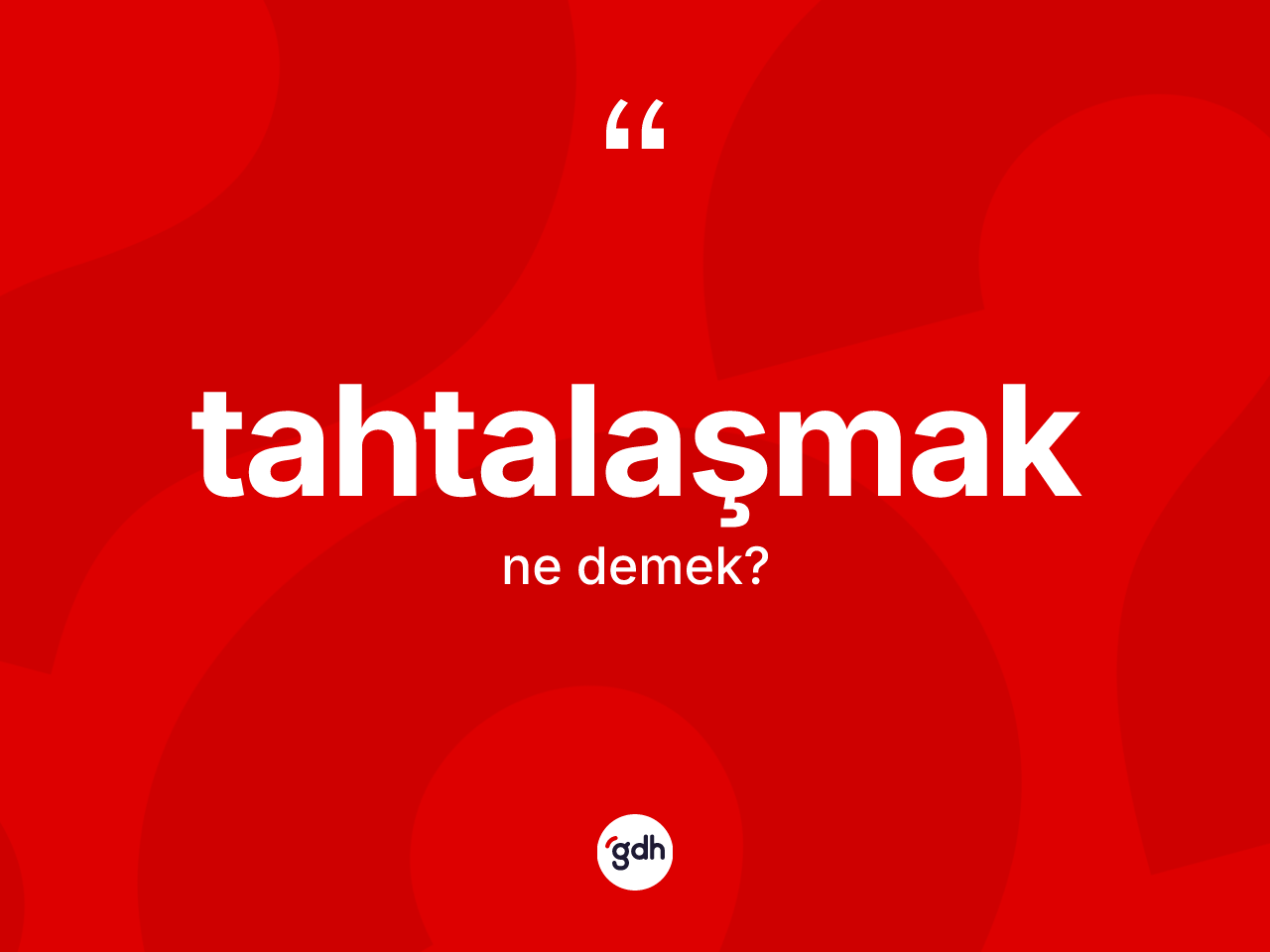 Tahtalaşmak kelimesi ne anlama gelir? Tahtalaşmağın TDK'ya göre anlamı nedir?