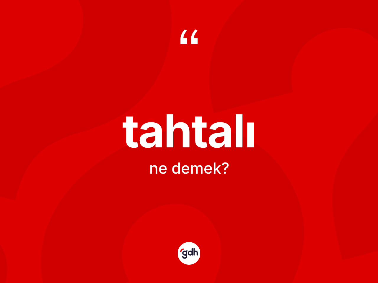 Tahtalı kelimesinin sözlükteki tanımı nedir? Tahtalının TDK'ya göre anlamı nedir?