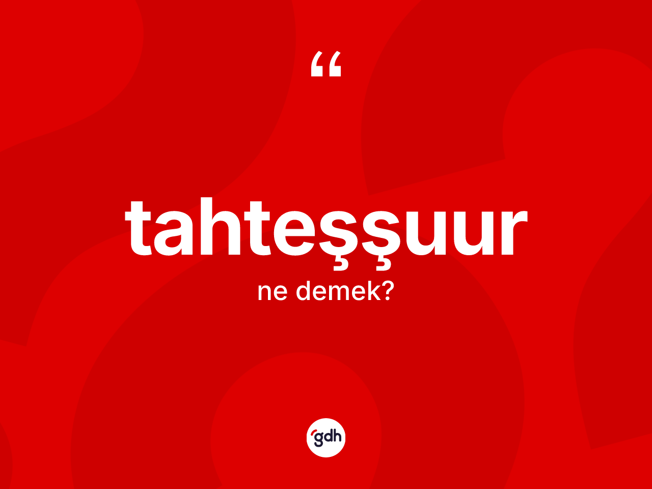 Tahteşşuur kelimesinin tanımı nedir? Tahteşşuurun kısaca tanımı nedir?