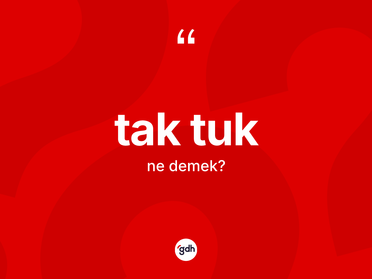 Tak tuk kelimesi ne demek? Tak tuğun sözlükteki anlamı nedir?