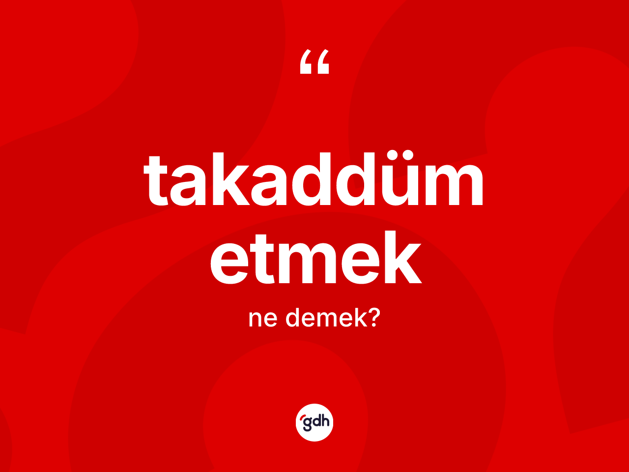 Takaddüm etmek ne demek? Takaddüm etmek ifadesinin kaç farklı anlamı var?