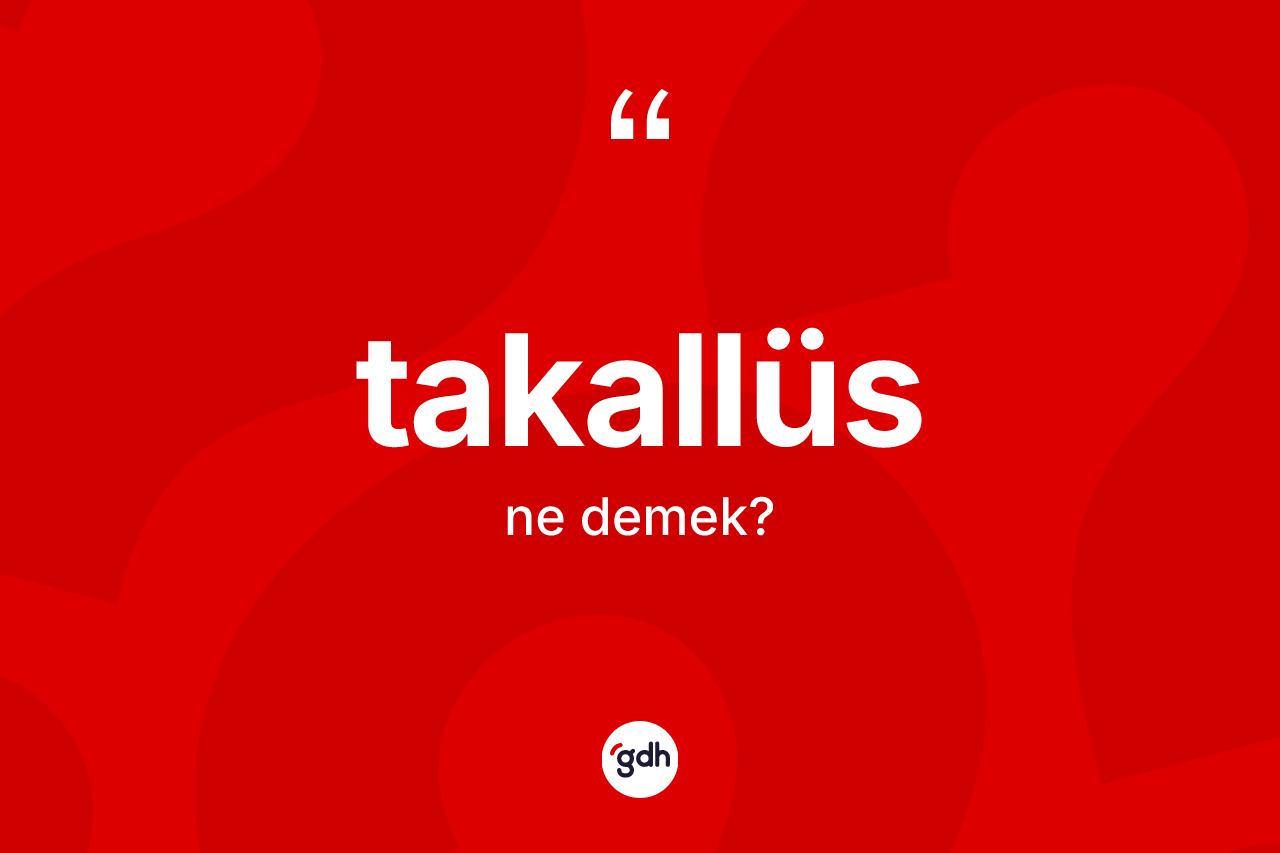 Takallüs kelimesi ne anlama gelir? Takallüsün TDK'ya göre anlamı nedir?