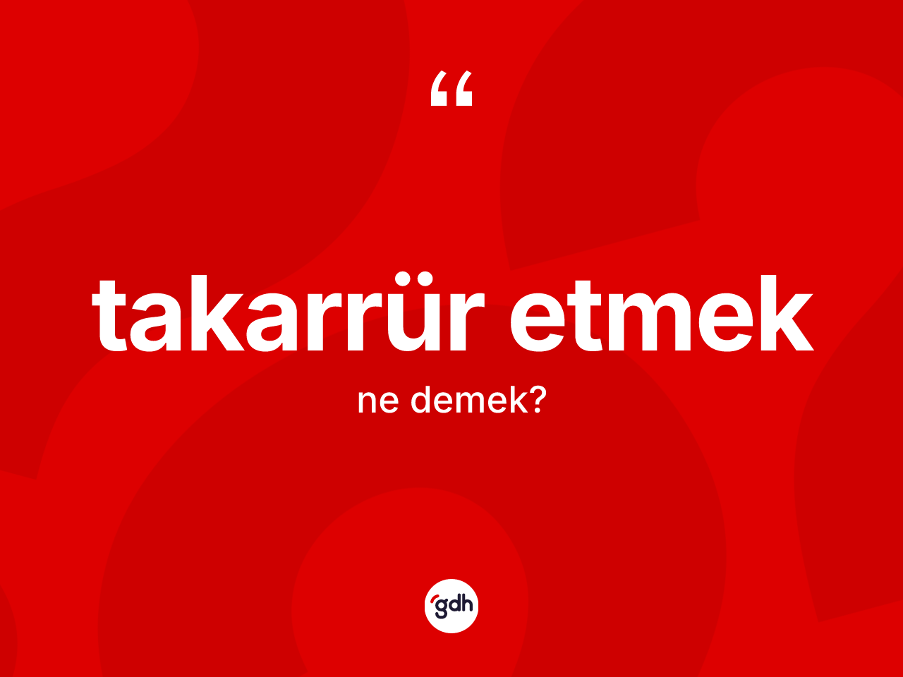 Takarrür etmek ifadesinin tanımı nedir? Takarrür etmek sözünün TDK'ya göre anlamı nedir?