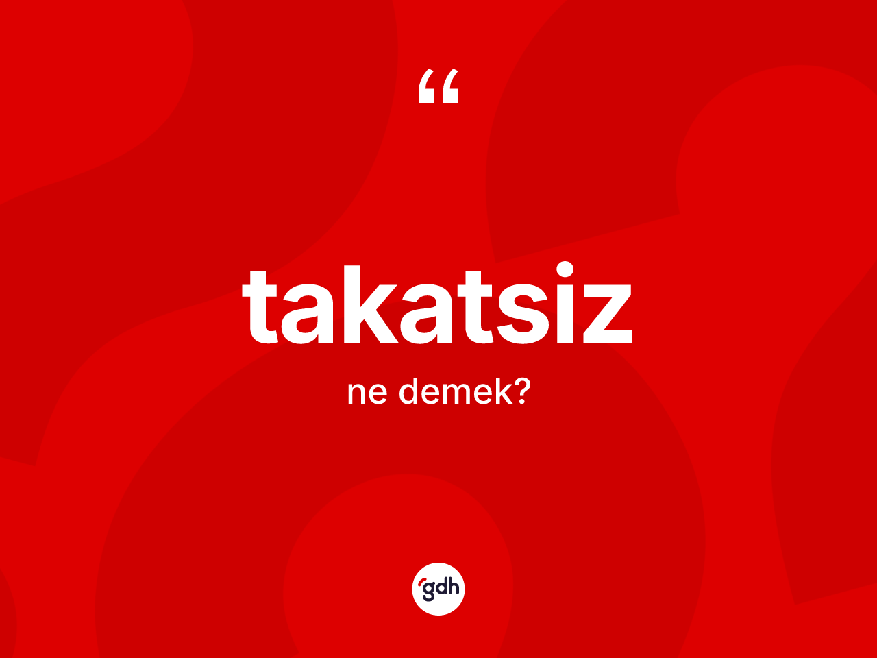 Takatsiz nedir? Takatsizin kısaca tanımı nedir?