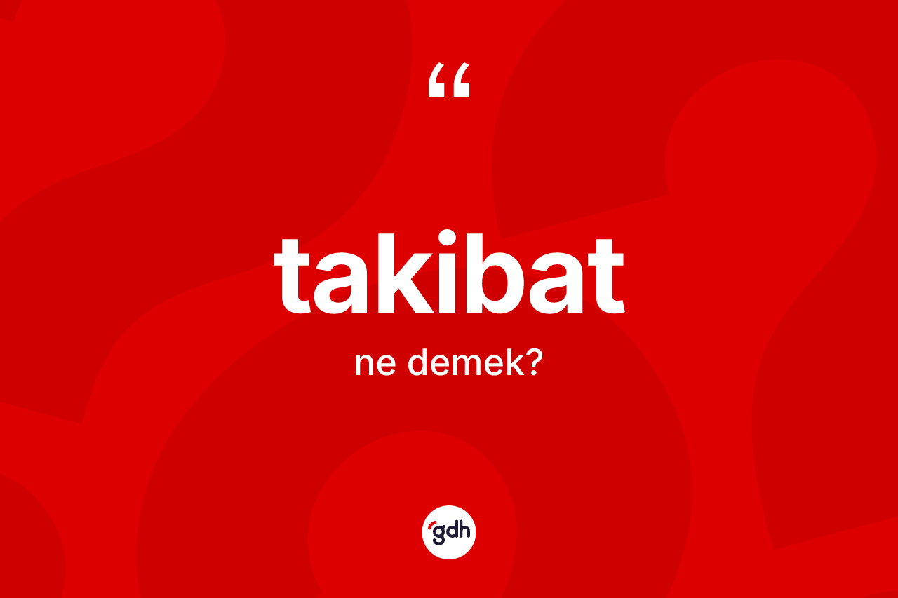 Takibat nedir? Takibat kelimesinin özellikleri nelerdir?