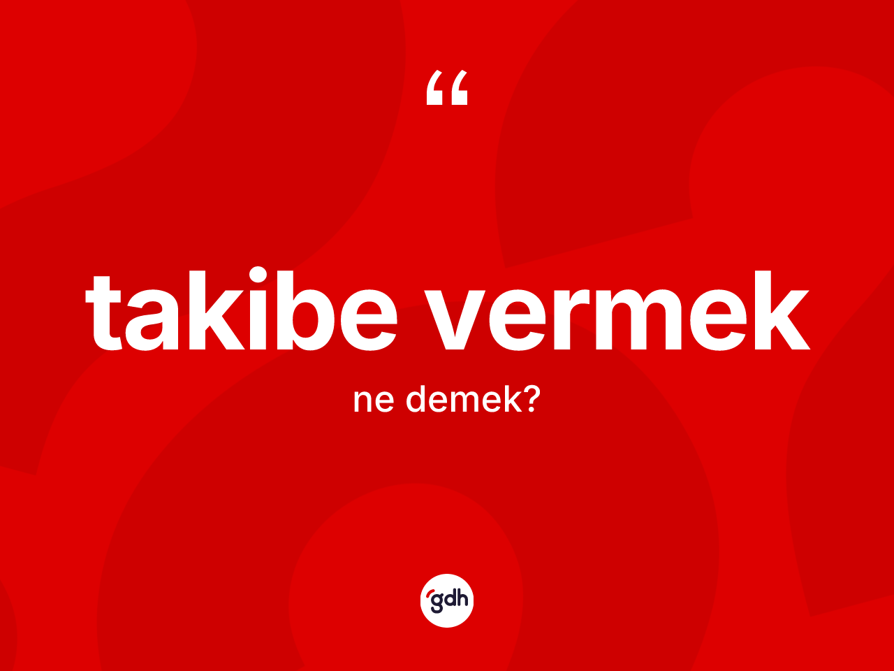 Takibe vermek ifadesinin kısaca anlamı nedir? Takibe vermek ifadesi nerede kullanılır?